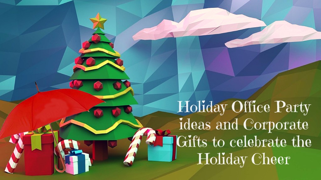 Holiday Office Party ideas and Corporate Gifts to celebrate the Holiday Cheer