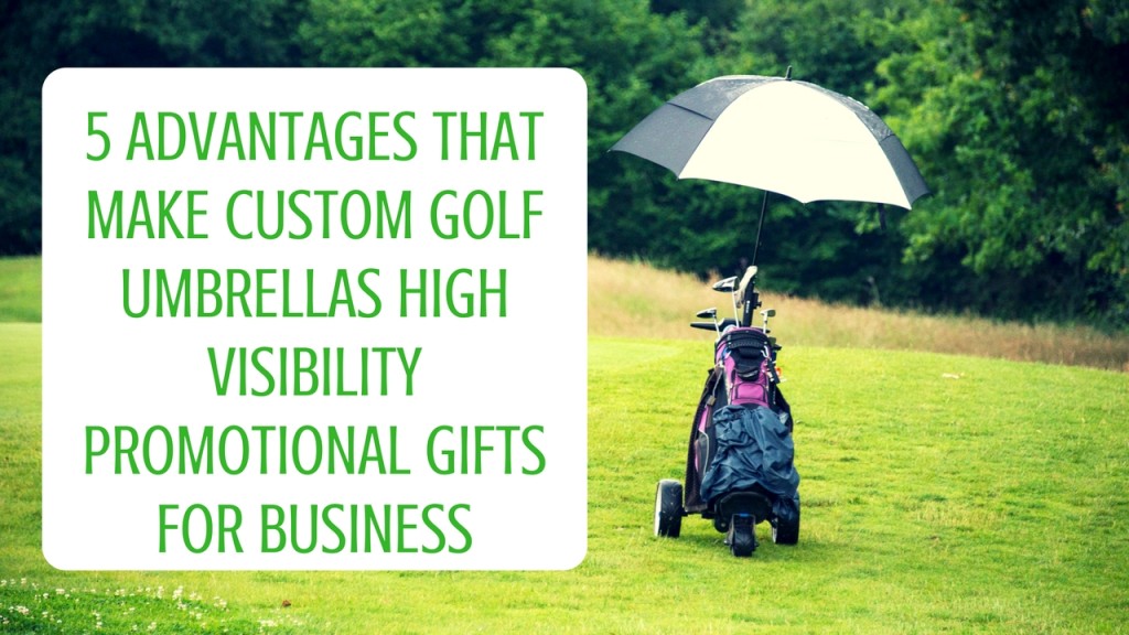5 Advantages that make Custom Golf Umbrellas High Visibility Promotional Gifts for Business