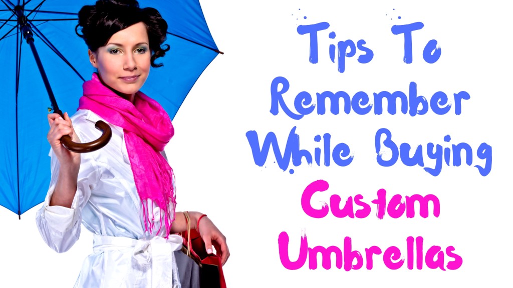 Tips To Remember While Buying Custom Umbrellas