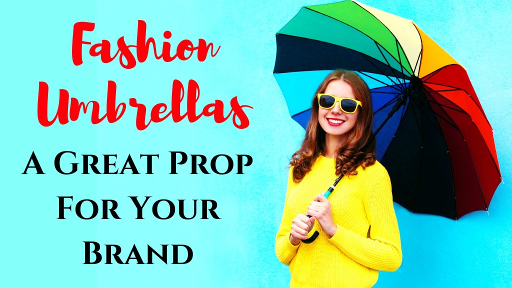 How Fashion Umbrellas Will Make A Great Prop For Your Brand