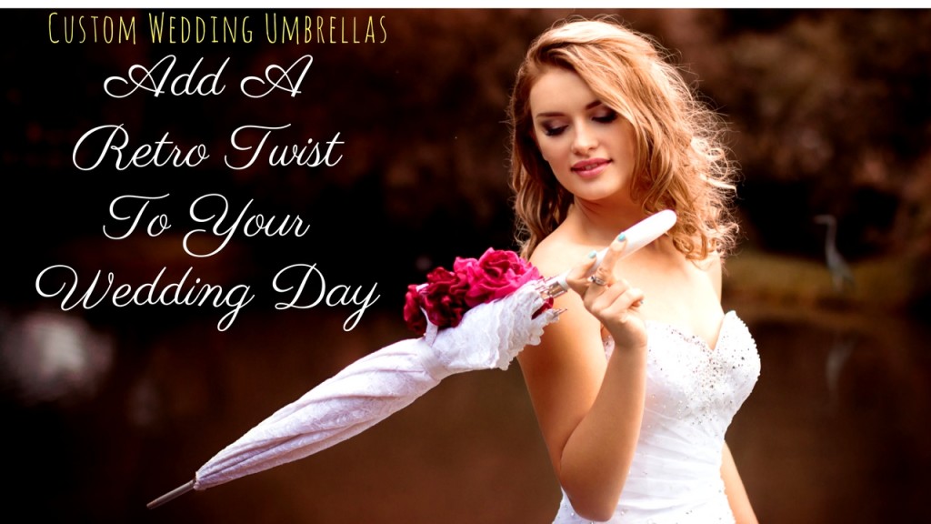 Custom Wedding Umbrellas- Add A Retro Twist To Your Wedding Day